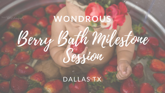 Best Dallas Milestone Photography Berry Baths- WONDEROUS